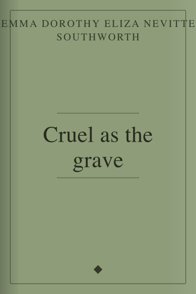 Cruel as the grave by Emma Dorothy Eliza Nevitte Southworth — book cover