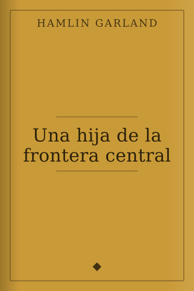 Una hija de la frontera central by Hamlin Garland — book cover