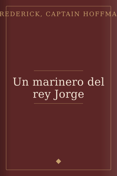 Un marinero del rey Jorge by Frederick, Captain Hoffman — book cover