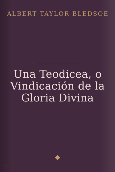 Una Teodicea, o Vindicación de la Gloria Divina by Albert Taylor Bledsoe — book cover