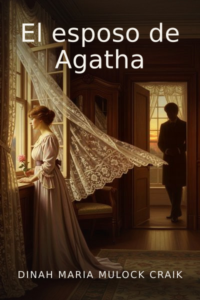 El esposo de Agatha by Dinah Maria Mulock Craik — book cover