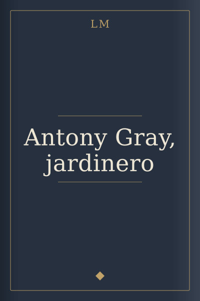 Antony Gray, jardinero by LM — book cover