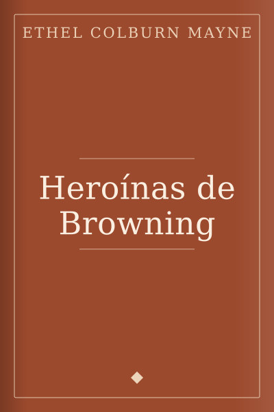 Heroínas de Browning by Ethel Colburn Mayne — book cover