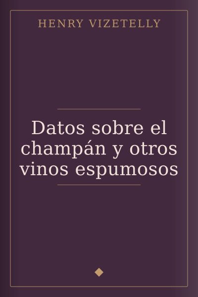 Datos sobre el champán y otros vinos espumosos by Henry Vizetelly — book cover