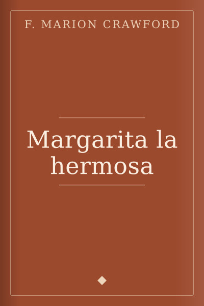Margarita la hermosa by F. Marion Crawford — book cover