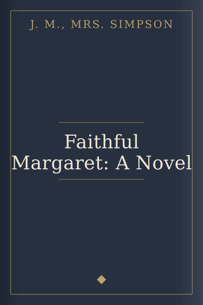Faithful Margaret: A Novel by J. M., Mrs. Simpson — book cover