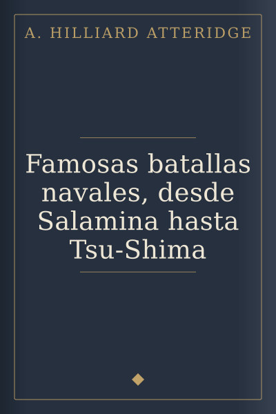 Famosas batallas navales, desde Salamina hasta Tsu-Shima by A. Hilliard Atteridge — book cover
