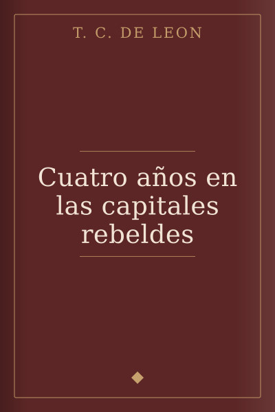 Cuatro años en las capitales rebeldes by T. C. De Leon — book cover