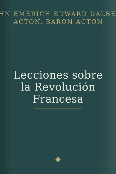 Lecciones sobre la Revolución Francesa by John Emerich Edward Dalberg Acton, Baron Acton — book cover