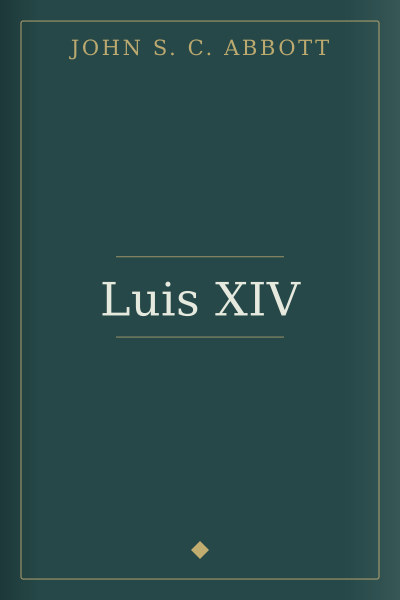 Luis XIV by John S. C. Abbott — book cover