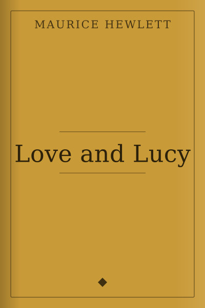 Love and Lucy by Maurice Hewlett — book cover