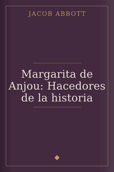 Margarita de Anjou: Hacedores de la historia by Jacob Abbott — book cover