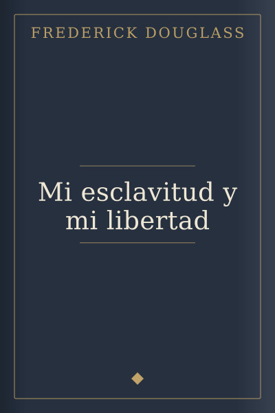 Mi esclavitud y mi libertad by Frederick Douglass — book cover