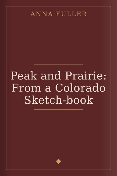 Peak and Prairie: From a Colorado Sketch-book by Anna Fuller — book cover