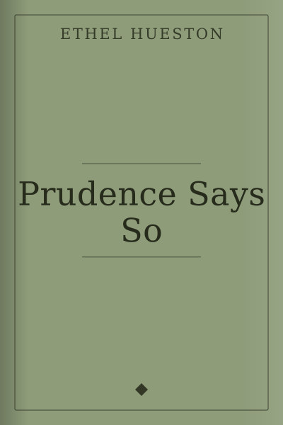 Prudence Says So by Ethel Hueston — book cover