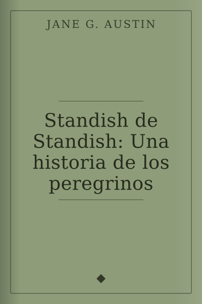Standish de Standish: Una historia de los peregrinos by Jane G. Austin — book cover