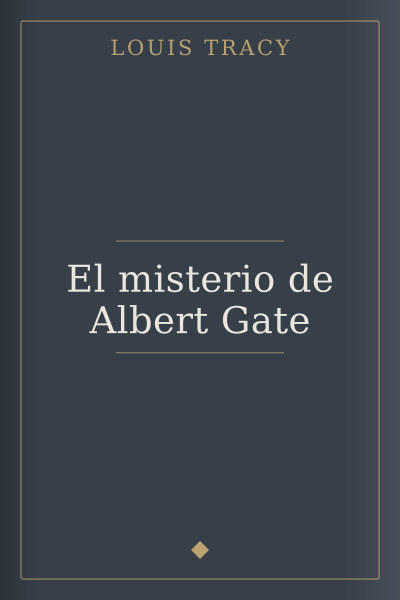 El misterio de Albert Gate by Louis Tracy — book cover
