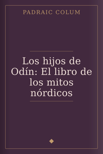Los hijos de Odín: El libro de los mitos nórdicos by Padraic Colum — book cover
