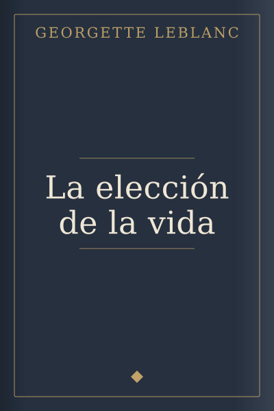La elección de la vida by Georgette Leblanc — book cover