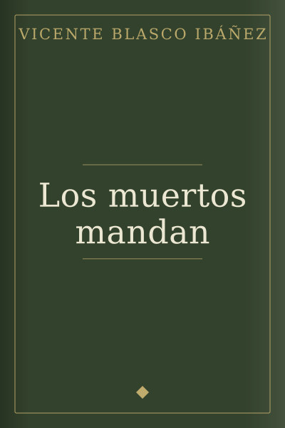 Los muertos mandan by Vicente Blasco Ibáñez — book cover