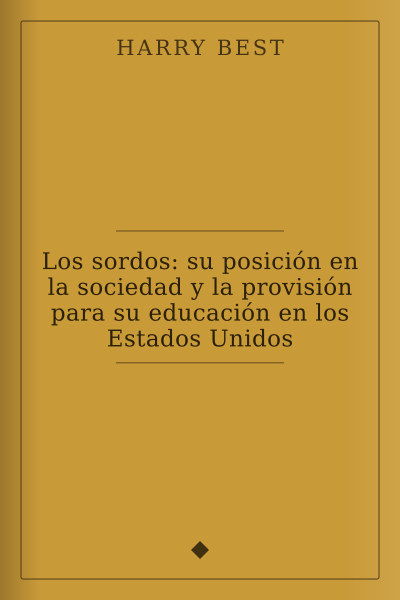 Los sordos: su posición en la sociedad y la provisión para su educación en los Estados Unidos by Harry Best — book cover
