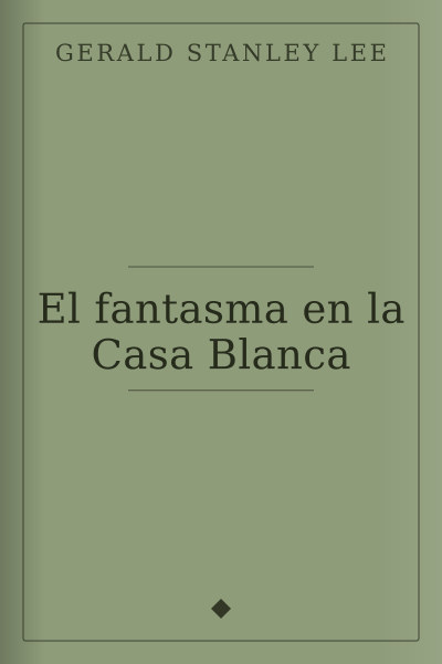 El fantasma en la Casa Blanca by Gerald Stanley Lee — book cover