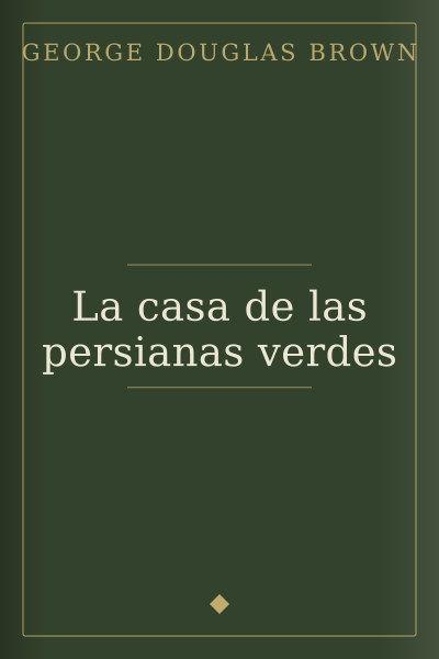 La casa de las persianas verdes by George Douglas Brown — book cover