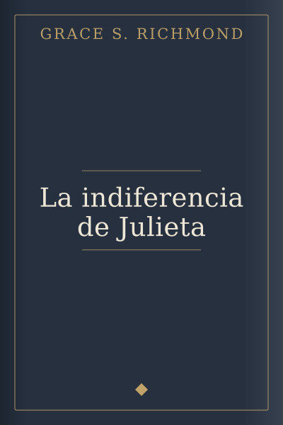 La indiferencia de Julieta by Grace S. Richmond — book cover