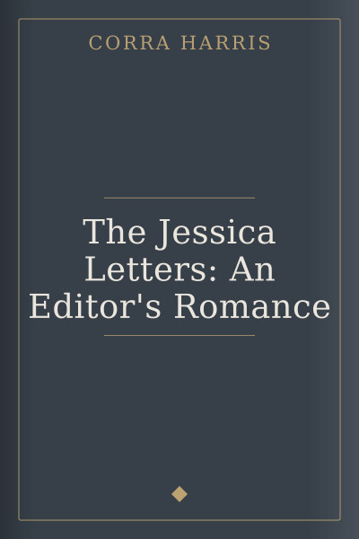 The Jessica Letters: An Editor's Romance by Corra Harris — book cover