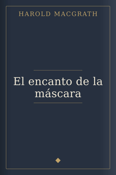 El encanto de la máscara by Harold MacGrath — book cover
