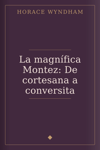 La magnífica Montez: De cortesana a conversita by Horace Wyndham — book cover