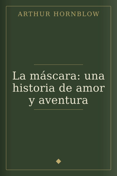 La máscara: una historia de amor y aventura by Arthur Hornblow — book cover
