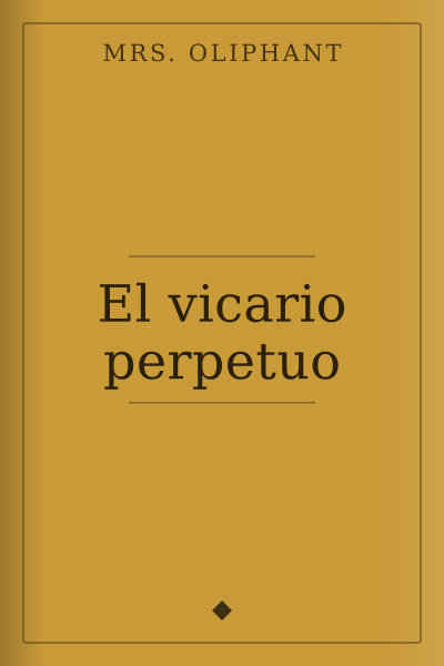 El vicario perpetuo by Mrs. Oliphant — book cover
