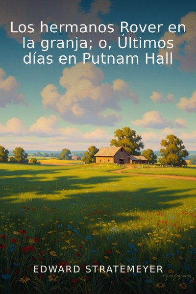 Los hermanos Rover en la granja; o, Últimos días en Putnam Hall by Edward Stratemeyer — book cover
