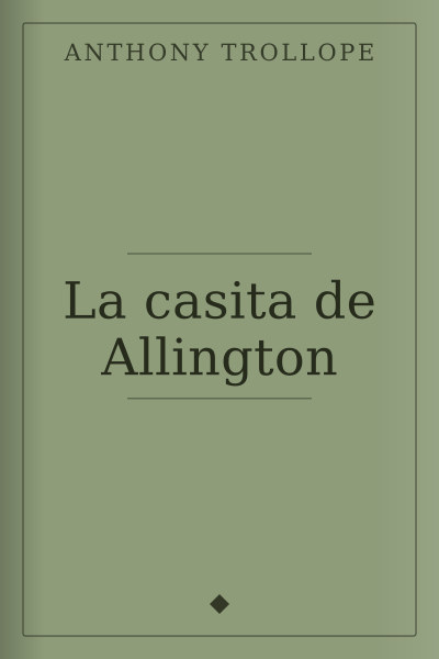 La casita de Allington by Anthony Trollope — book cover