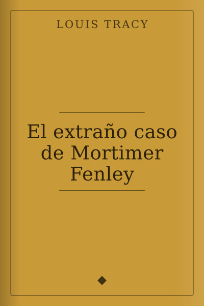 El extraño caso de Mortimer Fenley by Louis Tracy — book cover