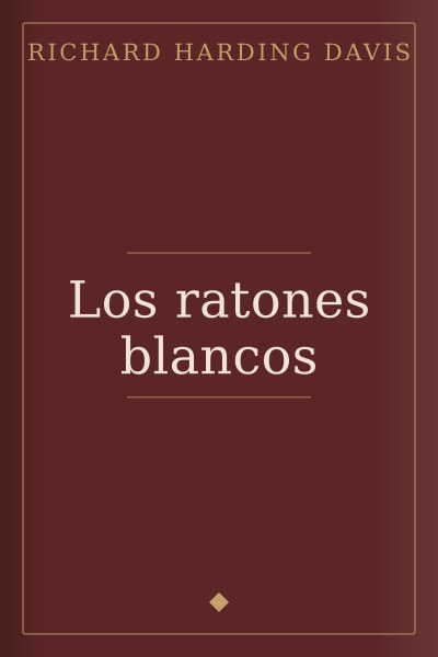 Los ratones blancos by Richard Harding Davis — book cover