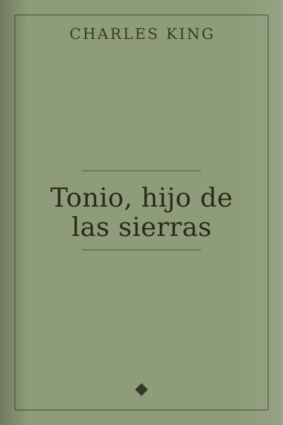 Tonio, hijo de las sierras by Charles King — book cover