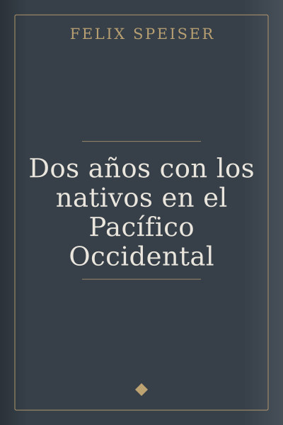 Dos años con los nativos en el Pacífico Occidental by Felix Speiser — book cover