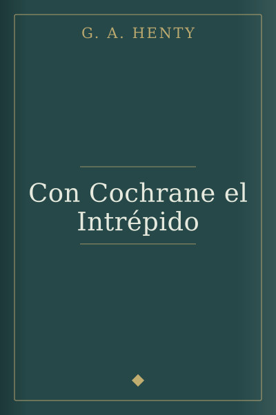 Con Cochrane el Intrépido by G. A. Henty — book cover