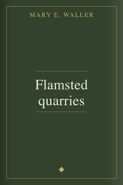 Flamsted quarries by Mary E. Waller — book cover