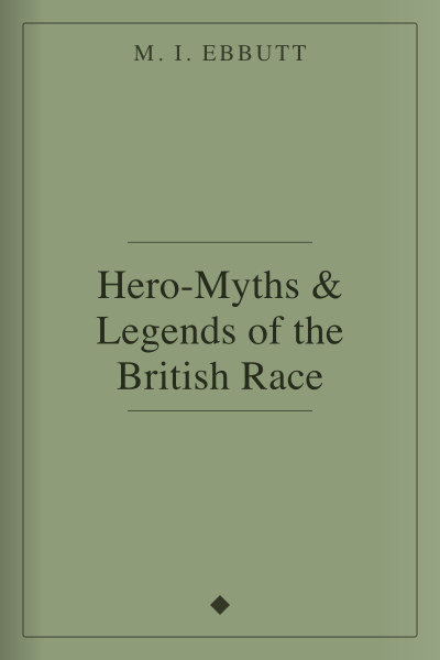 Hero-Myths & Legends of the British Race by M. I. Ebbutt — book cover