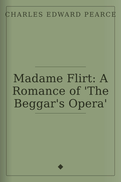 Madame Flirt: A Romance of 'The Beggar's Opera' by Charles Edward Pearce — book cover