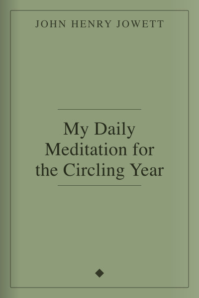 My Daily Meditation for the Circling Year by John Henry Jowett — book cover