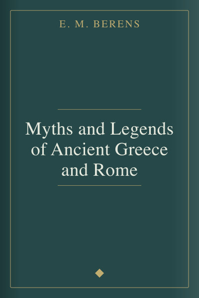 Myths and Legends of Ancient Greece and Rome by E. M. Berens — book cover