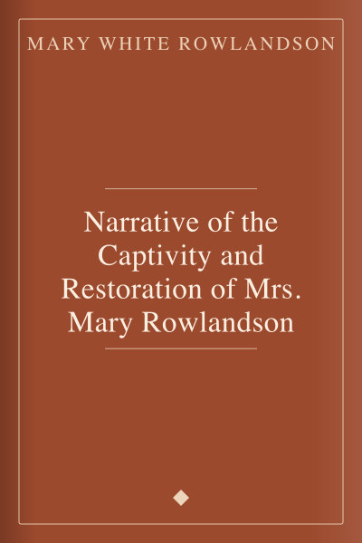 Narrative of the Captivity and Restoration of Mrs. Mary Rowlandson by Mary White Rowlandson — book cover