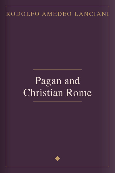 Pagan and Christian Rome by Rodolfo Amedeo Lanciani — book cover
