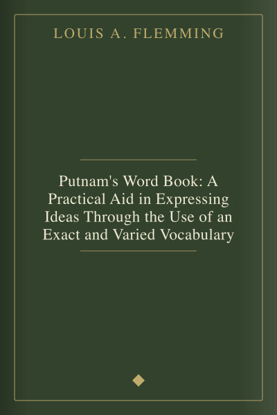Putnam's Word Book: A Practical Aid in Expressing Ideas Through the Use of an Exact and Varied Vocabulary by Louis A. Flemming — book cover
