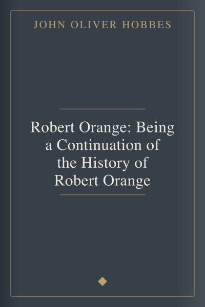 Robert Orange: Being a Continuation of the History of Robert Orange by John Oliver Hobbes — book cover