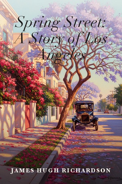 Spring Street: A Story of Los Angeles by James Hugh Richardson — book cover